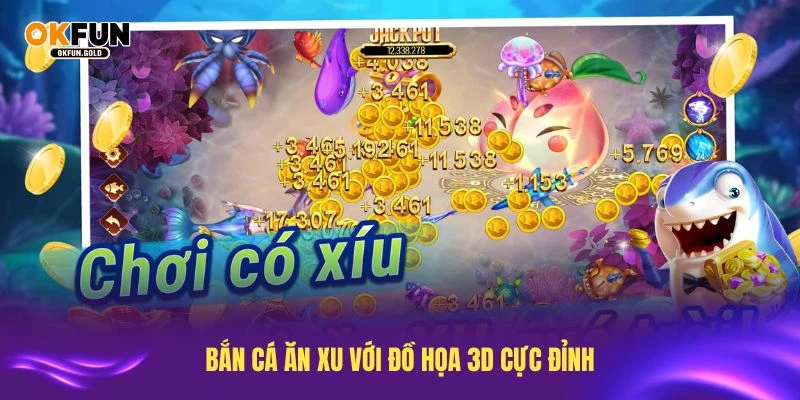 Khám phá bắn cá ăn xu với đồ họa 3D cực đỉnh