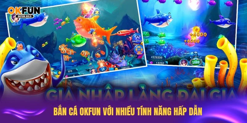 Khám phá bắn cá OKFUN với nhiều tính năng hấp dẫn