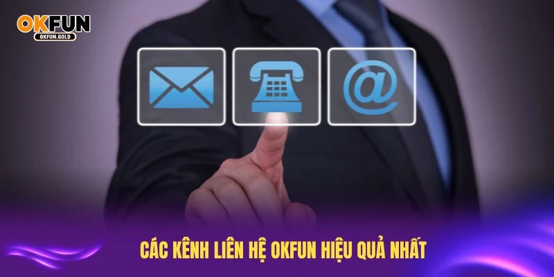 Tìm hiểu các kênh liên hệ OKFUN hiệu quả nhất