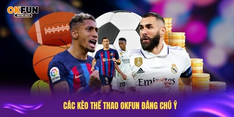 Khám phá các kèo thể thao OKFUN đáng chú ý nhất hiện nay