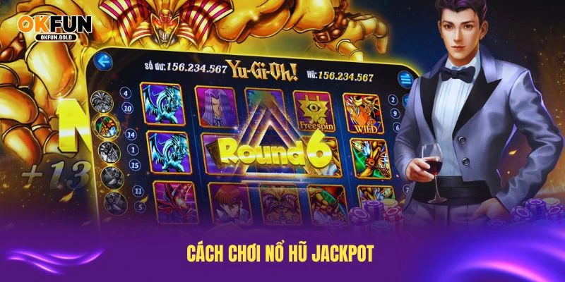 Cách chơi nổ hũ Jackpot đơn giản dành cho người mới