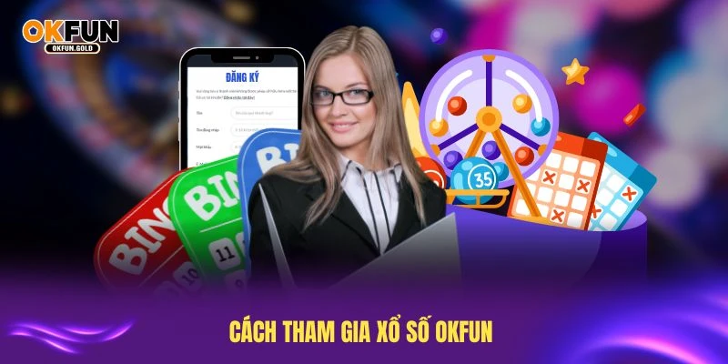 Cách tham gia xổ số OKFUN chỉ với vài bước đơn giản