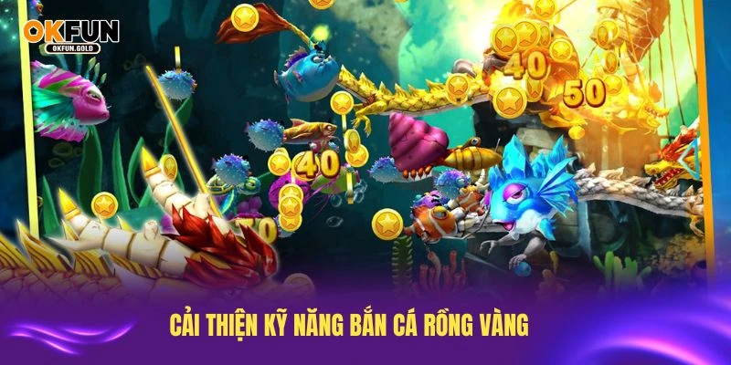 Cải thiện kỹ năng bắn cá Rồng Vàng để tăng cơ hội chiến thắng