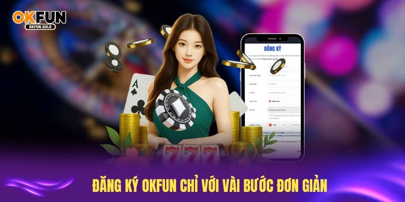 Tham gia đăng ký OKFUN chỉ với vài bước đơn giản