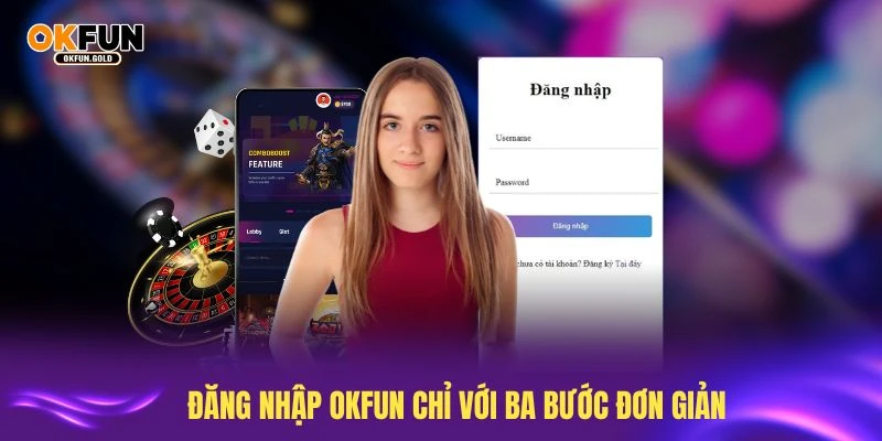 Thực hiện đăng nhập OKFUN chỉ với ba bước đơn giản