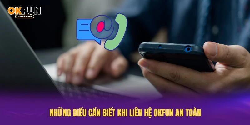 Những điều cần biết khi liên hệ OKFUN an toàn
