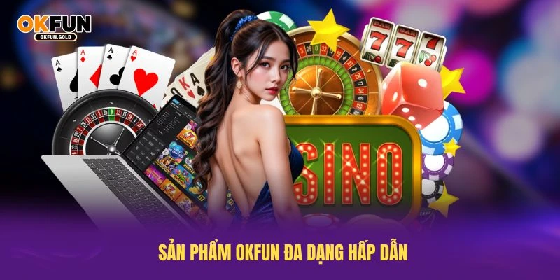 Giới thiệu sản phẩm OKFUN đa dạng hấp dẫn