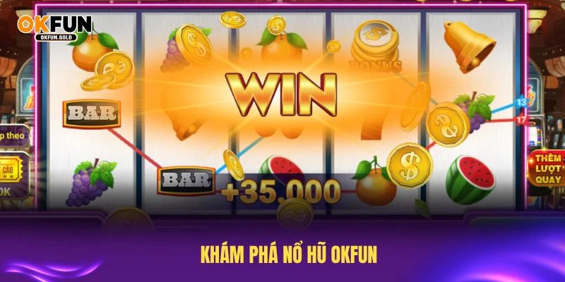Khám phá nổ hũ OKFUN với hướng dẫn chi tiết dành cho người mới