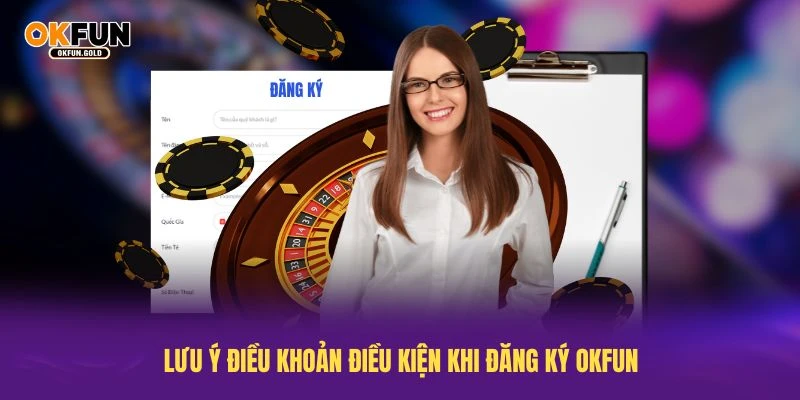 Hãy lưu ý điều khoản điều kiện khi đăng ký OKFUN