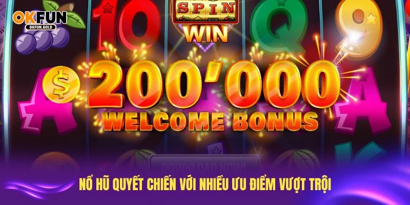 Khám phá nổ hũ Quyết Chiến với nhiều ưu điểm vượt trội