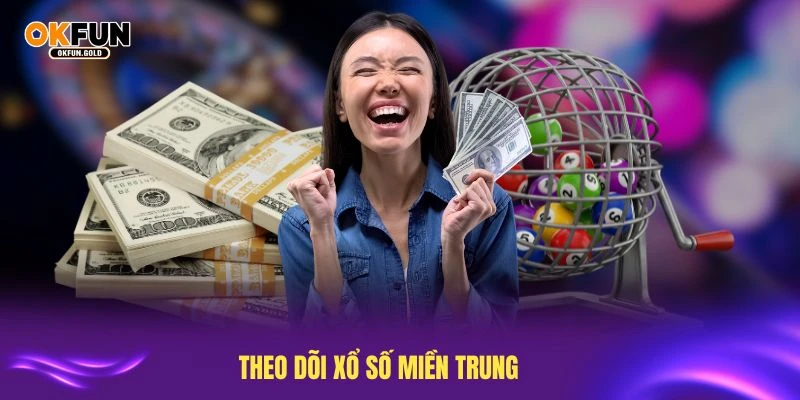 Theo dõi xổ số miền Trung để nắm bắt cơ hội trúng thưởng
