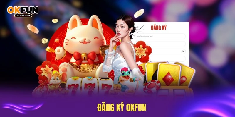 đăng ký okfun