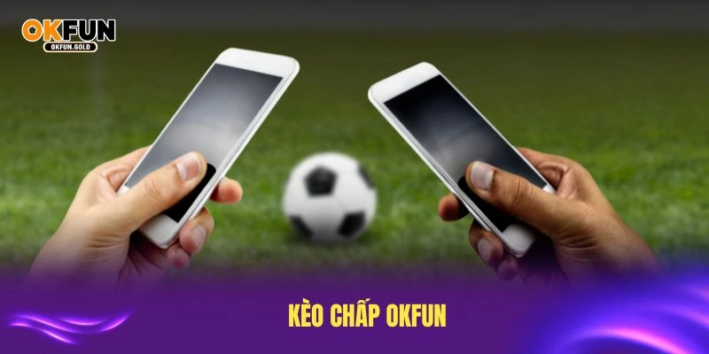 kèo chấp okfun