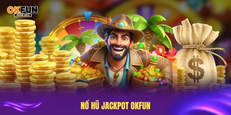 nổ hũ jackpot okfun
