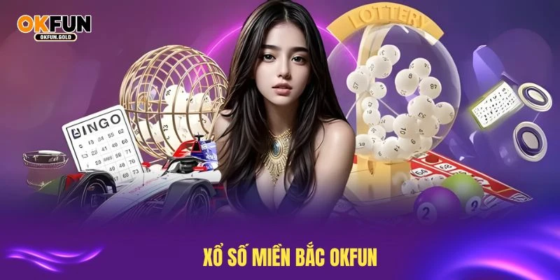 xổ số miền bắc okfun