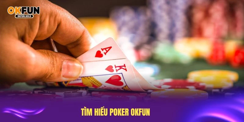 Tìm hiểu Poker OKFUN để bắt đầu quá trình chinh phục