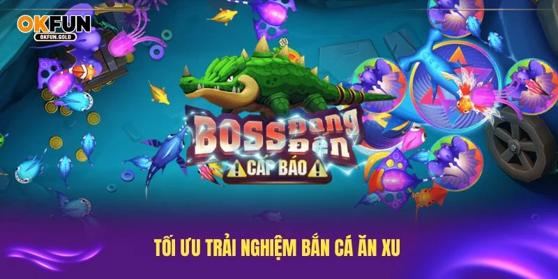 Tối ưu trải nghiệm bắn cá ăn xu với những lưu ý quan trọng